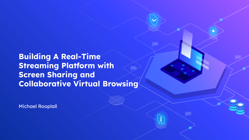 Building A Real-Time Streaming Platform with Screen Sharing and Collaborative Virtual Browsing